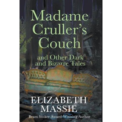 Madame Cruller's Couch and Other Dark and BIzarre Tales - by  Elizabeth Massie (Hardcover)