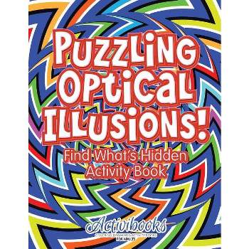 Puzzling Optical Illusions! Find What's Hidden Activity Book - by  Activibooks (Paperback)