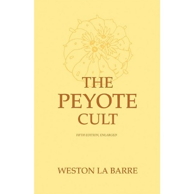 Peyote Cult - 5th Edition by  Weston La Barre (Paperback)