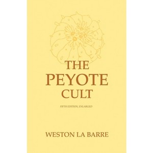Peyote Cult - 5th Edition by  Weston La Barre (Paperback) - 1 of 1