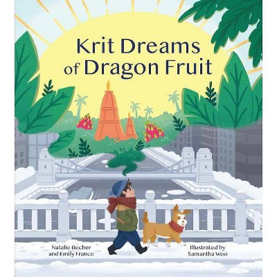 Krit Dreams of Dragon Fruit - by  Emily France & Natalie Becher (Hardcover)