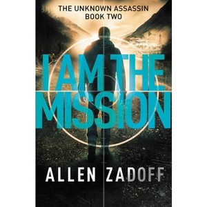 I Am the Mission - (Unknown Assassin) by  Allen Zadoff (Paperback) - 1 of 1