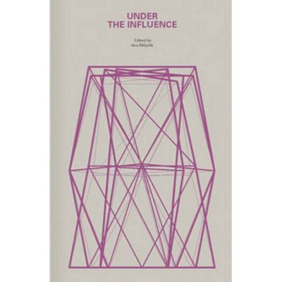 Under the Influence - by  Ana Miljacki (Paperback)