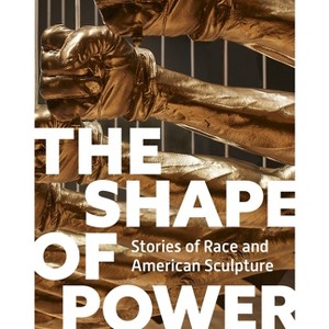 The Shape of Power - by  Karen Lemmey & Tobias Wofford & Grace Yasumura (Hardcover) - 1 of 1