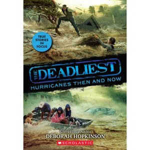 The Deadliest Hurricanes Then and Now (the Deadliest #2, Scholastic Focus) - by  Deborah Hopkinson (Hardcover) - 1 of 1