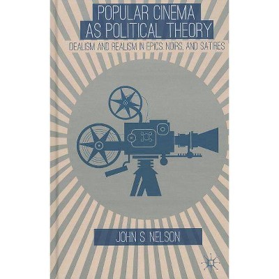 Popular Cinema as Political Theory - by  J Nelson (Hardcover)