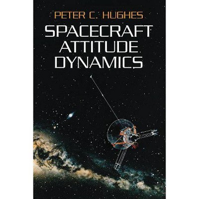 Spacecraft Attitude Dynamics - (Dover Books on Engineering) by  Peter C Hughes (Paperback)