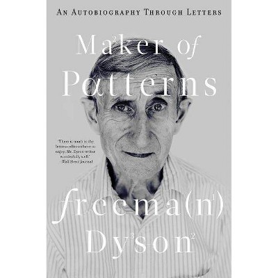  Maker of Patterns - by  Freeman Dyson (Hardcover) 