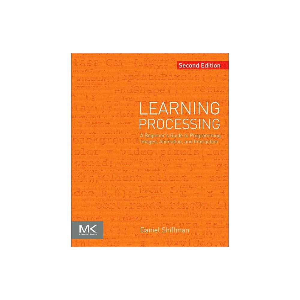 Learning Processing - (The Morgan Kaufmann Computer Graphics) 2nd Edition by Daniel Shiffman (Paperback)