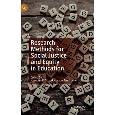 Research Methods for Social Justice and Equity in Education - by  Kamden K Strunk & Leslie Ann Locke (Hardcover)