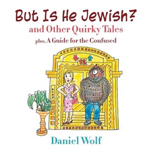 But Is He Jewish? and Other Quirky Tales - by  Daniel Wolf (Paperback) - 1 of 1