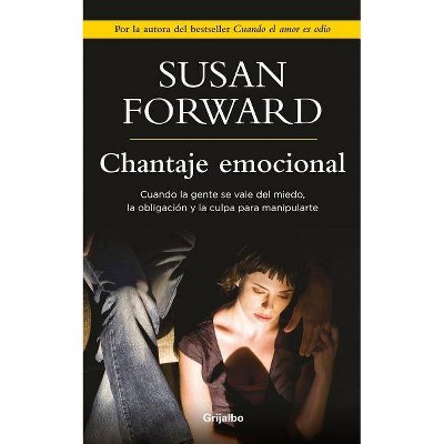 Chantaje Emocional / Emotional Blackmail - by  Susan Forward (Paperback)