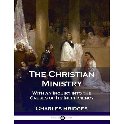 The Christian Ministry - by  Charles Bridges (Paperback)