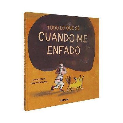 Todo Lo Que Sé Cuando Me Enfado - (Todo Lo Que Sé De...) by  Jaume Copons (Hardcover)