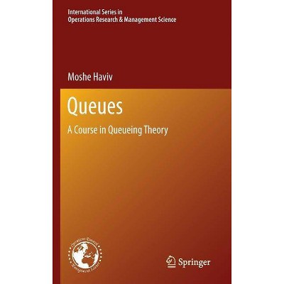 Queues - (International Operations Research & Management Science) by  Moshe Haviv (Hardcover)