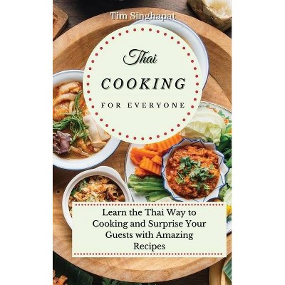 Thai Cooking for Everyone - by  Tim Singhapat (Hardcover)