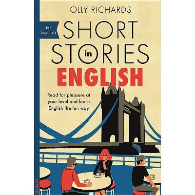 Short Stories in English for Beginners - by  Olly Richards (Paperback)