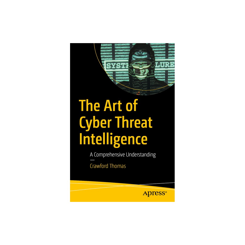 The Art of Cyber Threat Intelligence - by Crawford Thomas (Paperback)