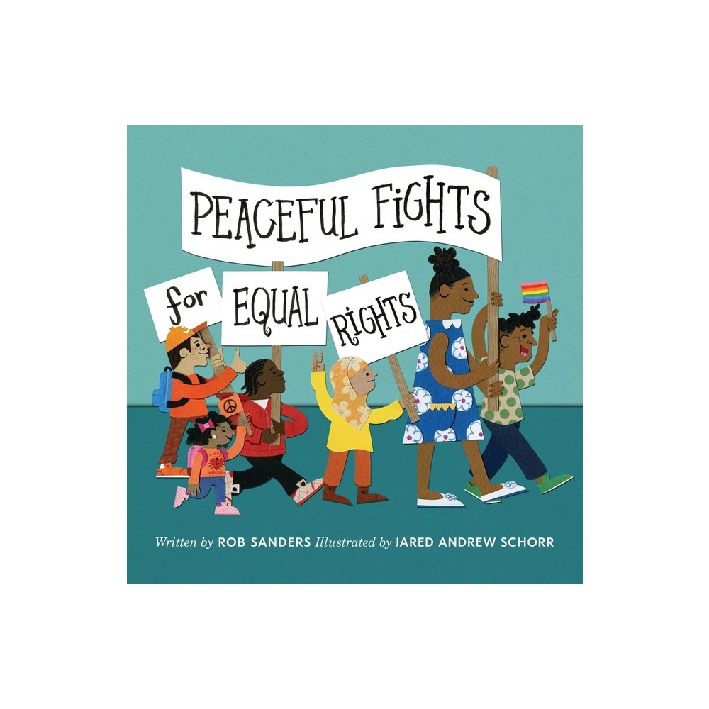 Peaceful Fights for Equal Rights - by Rob Sanders (Hardcover)