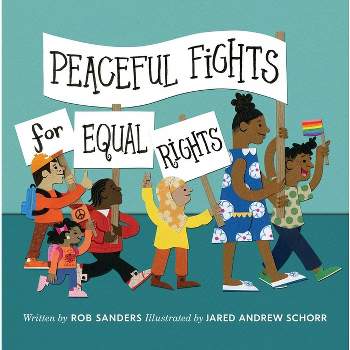 Peaceful Fights for Equal Rights - by  Rob Sanders (Hardcover)