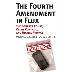 The Fourth Amendment in Flux - by  Michael C Gizzi & R Craig Curtis (Paperback) - 1 of 1