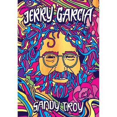 Jerry Garcia - by  Sandy Troy (Hardcover)