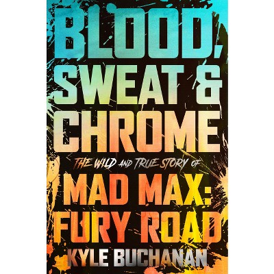Blood, Sweat & Chrome - by  Kyle Buchanan (Hardcover)