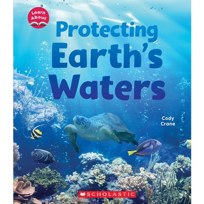 Protecting Earth's Waters (Learn About: Water) - (Learn about) by  Cody Crane (Hardcover)