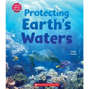 Protecting Earth's Waters (Learn About: Water) - (Learn about) by  Cody Crane (Hardcover) - 1 of 1
