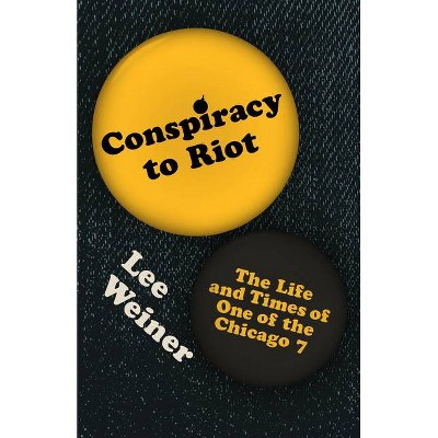 Conspiracy to Riot - by  Lee Weiner (Hardcover)