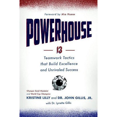  Powerhouse - by  Kristine Lilly & Dr John Gillis Jr & Dr Lynette Gillis (Hardcover) 