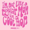 Junior's Women Mean Girls I'm Not a Regular Mom Retro T-Shirt - image 2 of 4