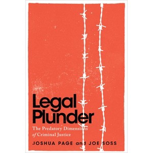 Legal Plunder - (Chicago Studies in American Politics) by  Joshua Page & Joe Soss (Paperback) - 1 of 1