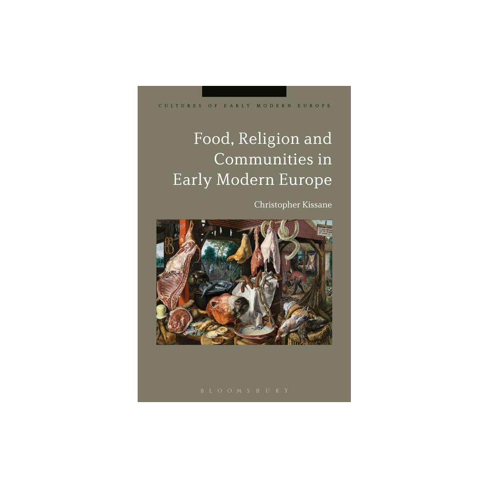 Food, Religion and Communities in Early Modern Europe - (Cultures of Early Modern Europe) by Christopher Kissane (Paperback)