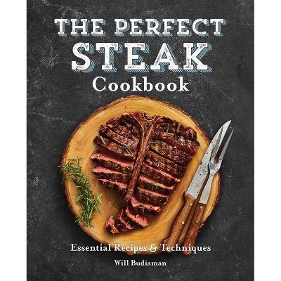 The Perfect Steak Cookbook - by  Will Budiaman (Paperback)