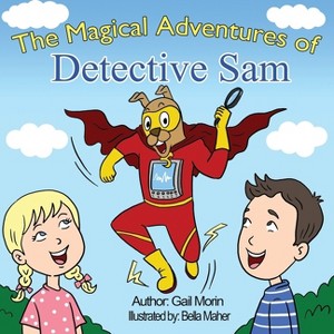 The Magical Adventures Of Detective Sam - by  Gail Morin (Paperback) - 1 of 1
