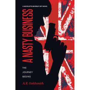 A Nasty Business - (Nicollette Beverley Spy Novel) by  A R Goldsmith (Paperback) - 1 of 1