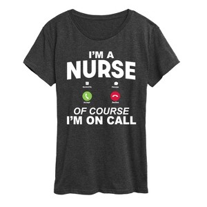 Women's - Instant Message - Im A Nurse Of Course Im On Call Short Sleeve Graphic T-Shirt - 1 of 4
