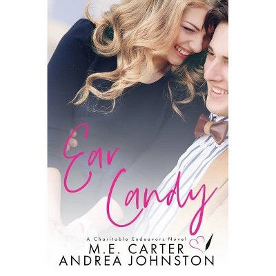 Ear Candy - (Charitable Endeavors) by  M E Carter & Andrea Johnston (Paperback)