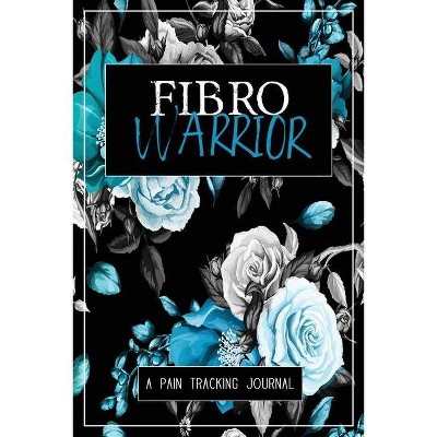 Fibro Warrior - by  Wellness Warrior Press (Paperback)