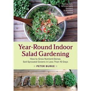 Year-Round Indoor Salad Gardening - by  Peter Burke (Paperback) - 1 of 1