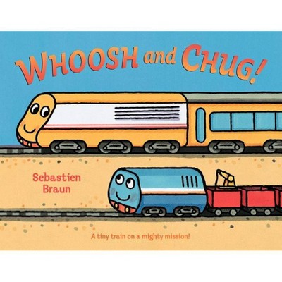 Whoosh and Chug! - by  Sebastien Braun (Hardcover)