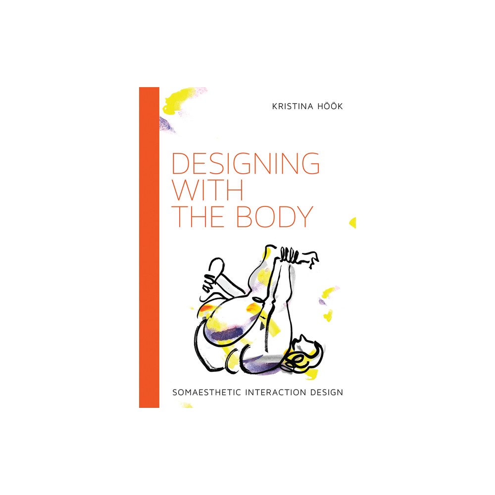 Designing with the Body - (Design Thinking, Design Theory) by Kristina Hook (Paperback)