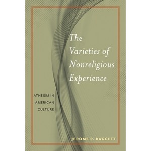 The Varieties of Nonreligious Experience - (Secular Studies) by  Jerome P Baggett (Paperback) - 1 of 1