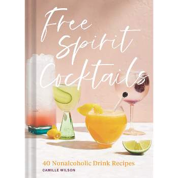 Free Spirit Cocktails - by  Camille Wilson (Hardcover)