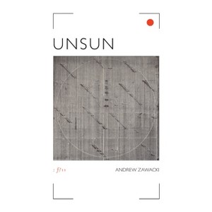 Unsun - by  Andrew Zawacki (Paperback) - 1 of 1