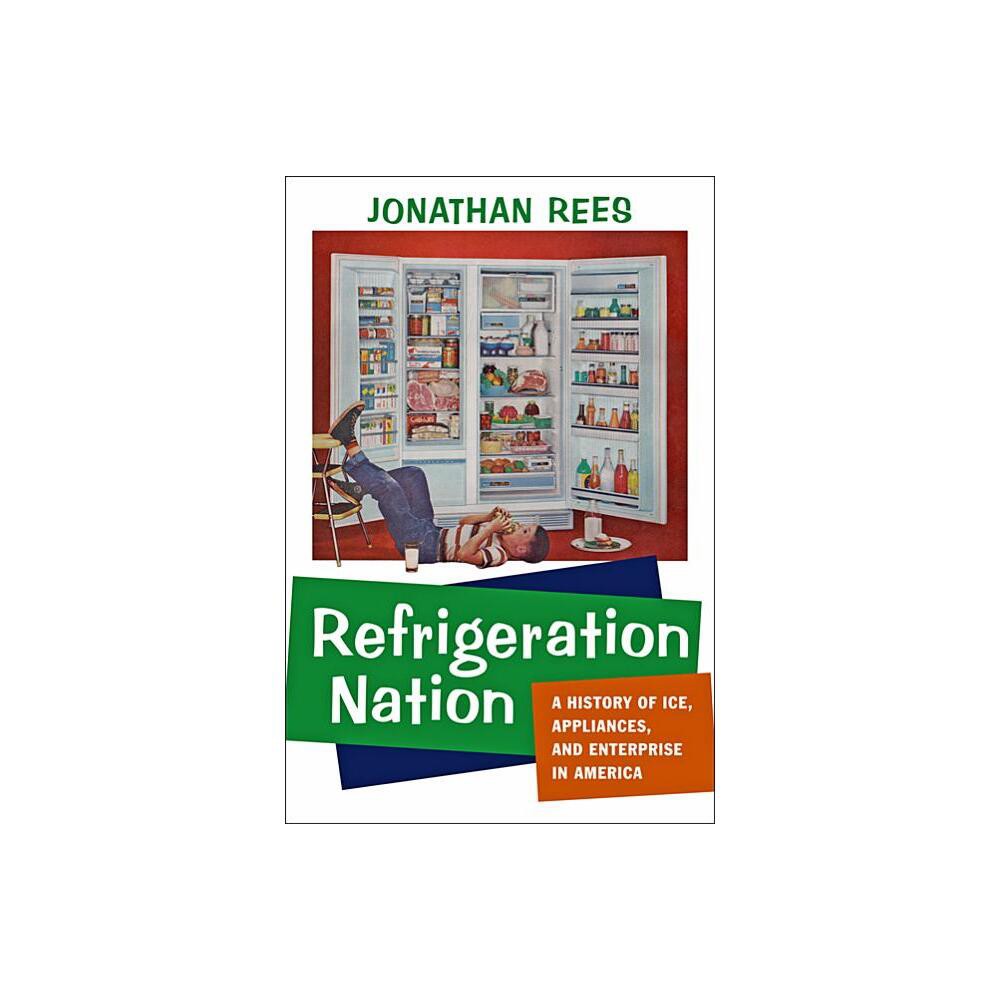 Refrigeration Nation - (Studies in Industry and Society) by Jonathan Rees (Paperback)