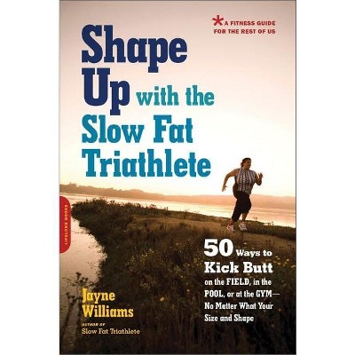 Shape Up with the Slow Fat Triathlete - by  Jayne Williams (Paperback)