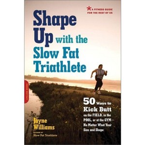 Shape Up with the Slow Fat Triathlete - by  Jayne Williams (Paperback) - 1 of 1