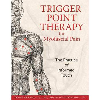 Trigger Point Therapy for Myofascial Pain - by  Donna Finando & Steven Finando (Paperback)